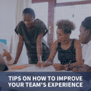 Tips on how to improve your team's experience